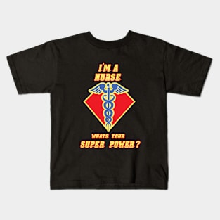 I'm A Nurse What's Your Superpower Kids T-Shirt